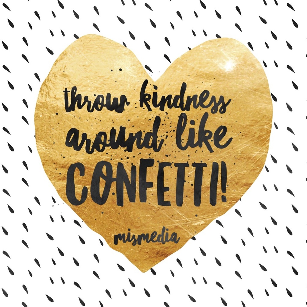 Throw Kindness Around Like Confetti!!!